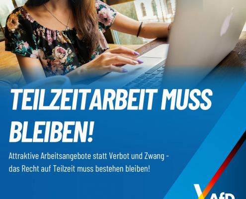 Attraktive Arbeitsangebote statt Verbot und Zwang- das Recht auf Teilzeit muss bestehen bleiben!